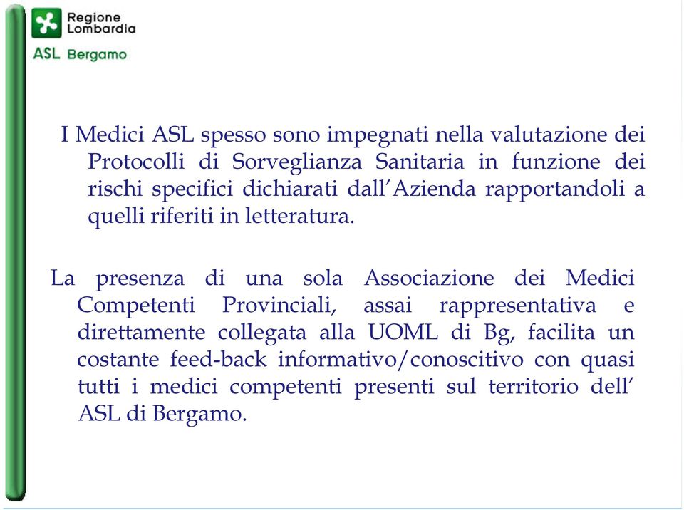 La presenza di una sola Associazione dei Medici Competenti Provinciali, assai rappresentativa e direttamente collegata