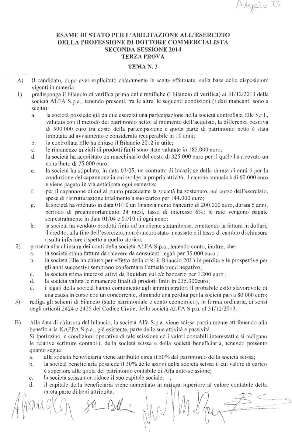 bilancio di verifica) al 31/12/20 I 3 della società ALFA S.p.a., tenendo presenti, tra le altre, le seguenti condizioni (i dati mancanti sono a scelta): a.