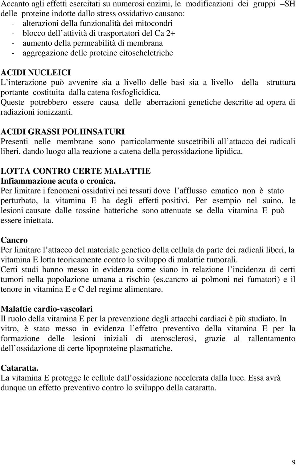 a livello della struttura portante costituita dalla catena fosfoglicidica. Queste potrebbero essere causa delle aberrazioni genetiche descritte ad opera di radiazioni ionizzanti.