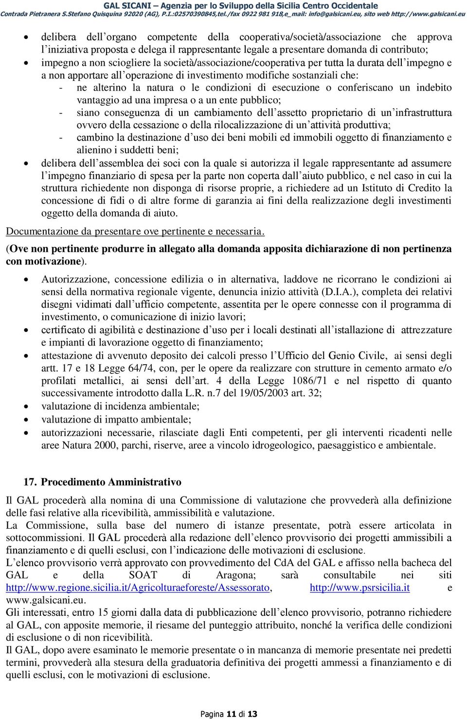 o conferiscano un indebito vantaggio ad una impresa o a un ente pubblico; - siano conseguenza di un cambiamento dell assetto proprietario di un infrastruttura ovvero della cessazione o della