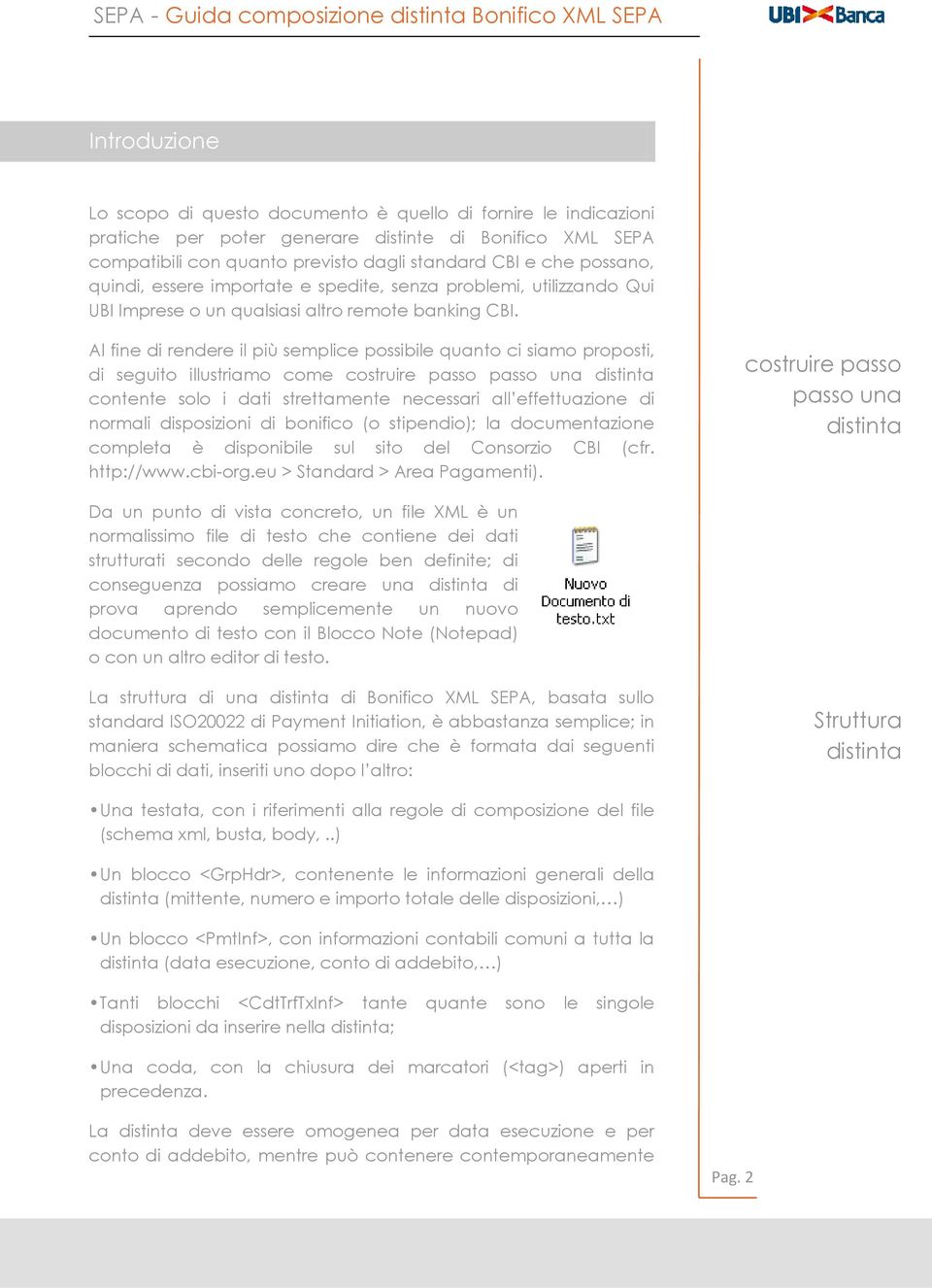 Al fine di rendere il più semplice possibile quanto ci siamo proposti, di seguito illustriamo come costruire passo passo una distinta contente solo i dati strettamente necessari all effettuazione di