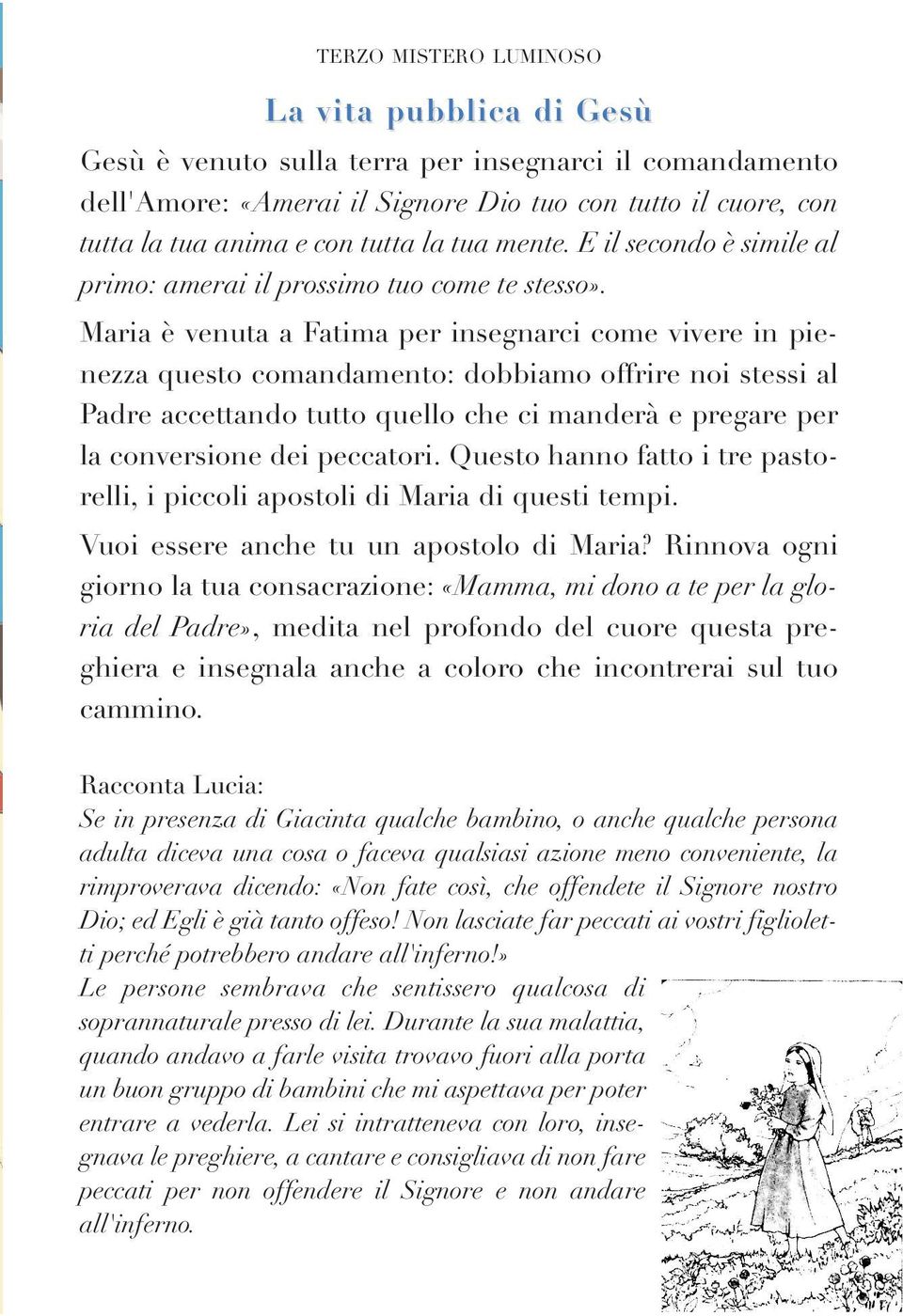 Maria è venuta a Fatima per insegnarci come vivere in pienezza questo comandamento: dobbiamo offrire noi stessi al Padre accettando tutto quello che ci manderà e pregare per la conversione dei