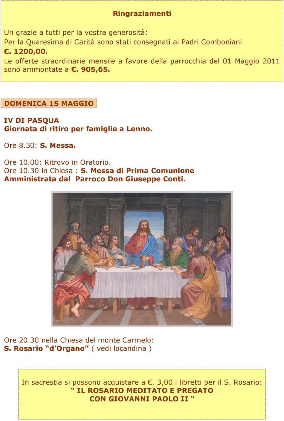 DOMENICA 15 MAGGIO IV DI PASQUA Giornata di ritiro per famiglie a Lenno. Ore 8.30: S. Messa. Ore 10.00: Ritrovo in Oratorio. Ore 10.30 in Chiesa : S.