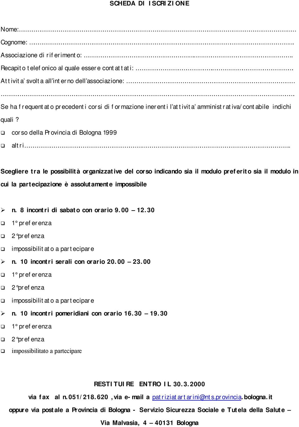 . Scegliere tra le possibilità organizzative del corso indicando sia il modulo preferito sia il modulo in cui la partecipazione è assolutamente impossibile n. 8 incontri di sabato con orario 9.00 12.