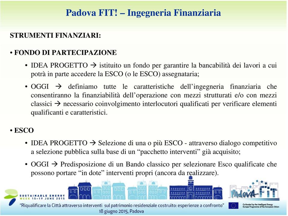 assegnataria; OGGI definiamo tutte le caratteristiche dell ingegneria finanziaria che consentiranno la finanziabilità dell operazione con mezzi strutturati e/o con mezzi classici necessario