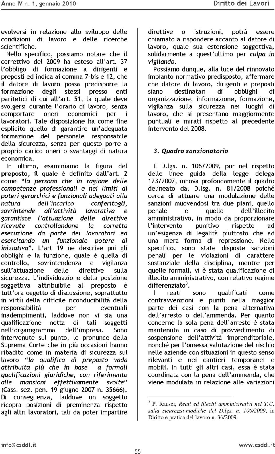 37 l obbligo di formazione a dirigenti e preposti ed indica ai comma 7-bis e 12, che il datore di lavoro possa predisporre la formazione degli stessi presso enti paritetici di cui all art.