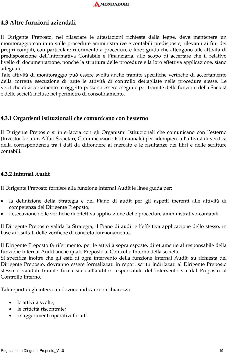 scopo di accertare che il relativo livello di documentazione, nonché la struttura delle procedure e la loro effettiva applicazione, siano adeguate.