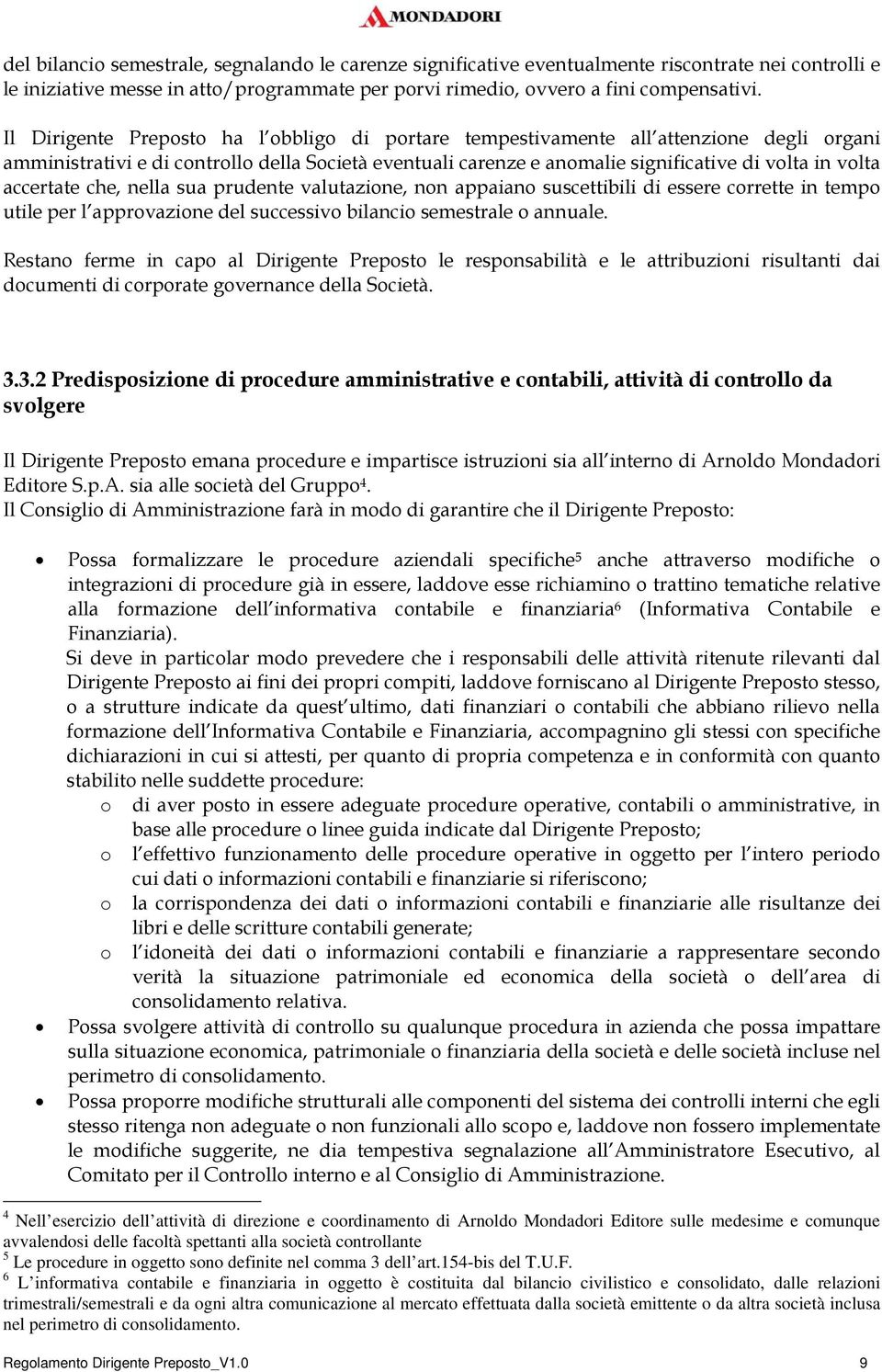 accertate che, nella sua prudente valutazione, non appaiano suscettibili di essere corrette in tempo utile per l approvazione del successivo bilancio semestrale o annuale.