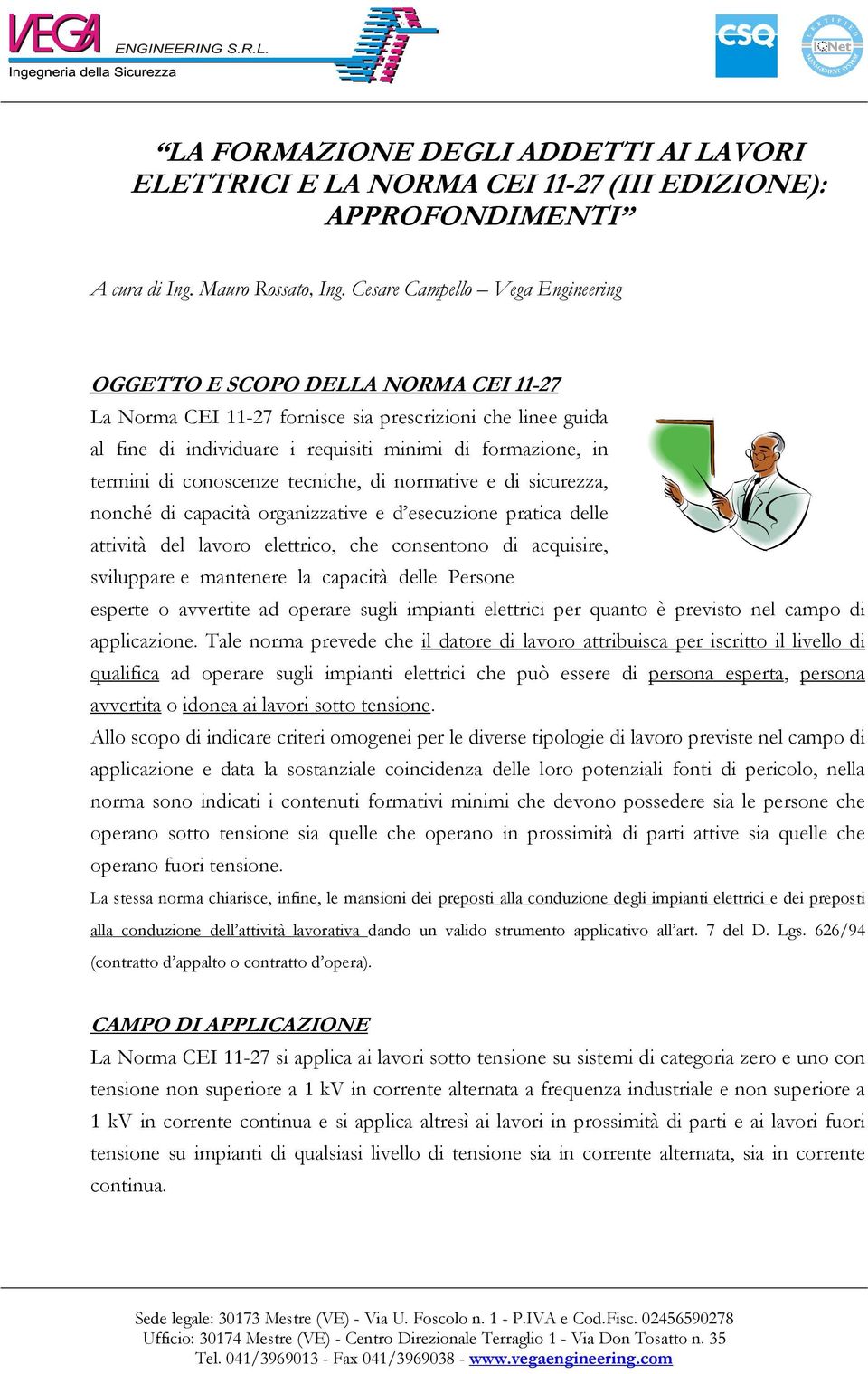 di conoscenze tecniche, di normative e di sicurezza, nonché di capacità organizzative e d esecuzione pratica delle attività del lavoro elettrico, che consentono di acquisire, sviluppare e mantenere