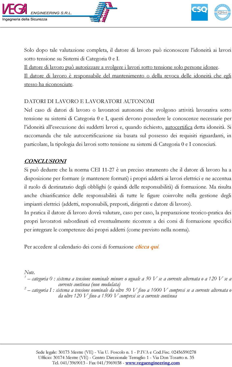 Il datore di lavoro è responsabile del mantenimento o della revoca delle idoneità che egli stesso ha riconosciute.