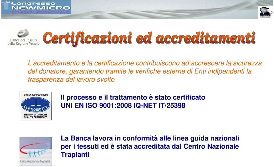 processo e il trattamento è stato certificato UNI EN ISO 9001:2008 IQ-NET IT/25398 La Banca lavora