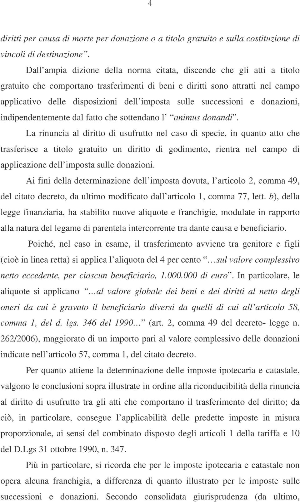 successioni e donazioni, indipendentemente dal fatto che sottendano l animus donandi.