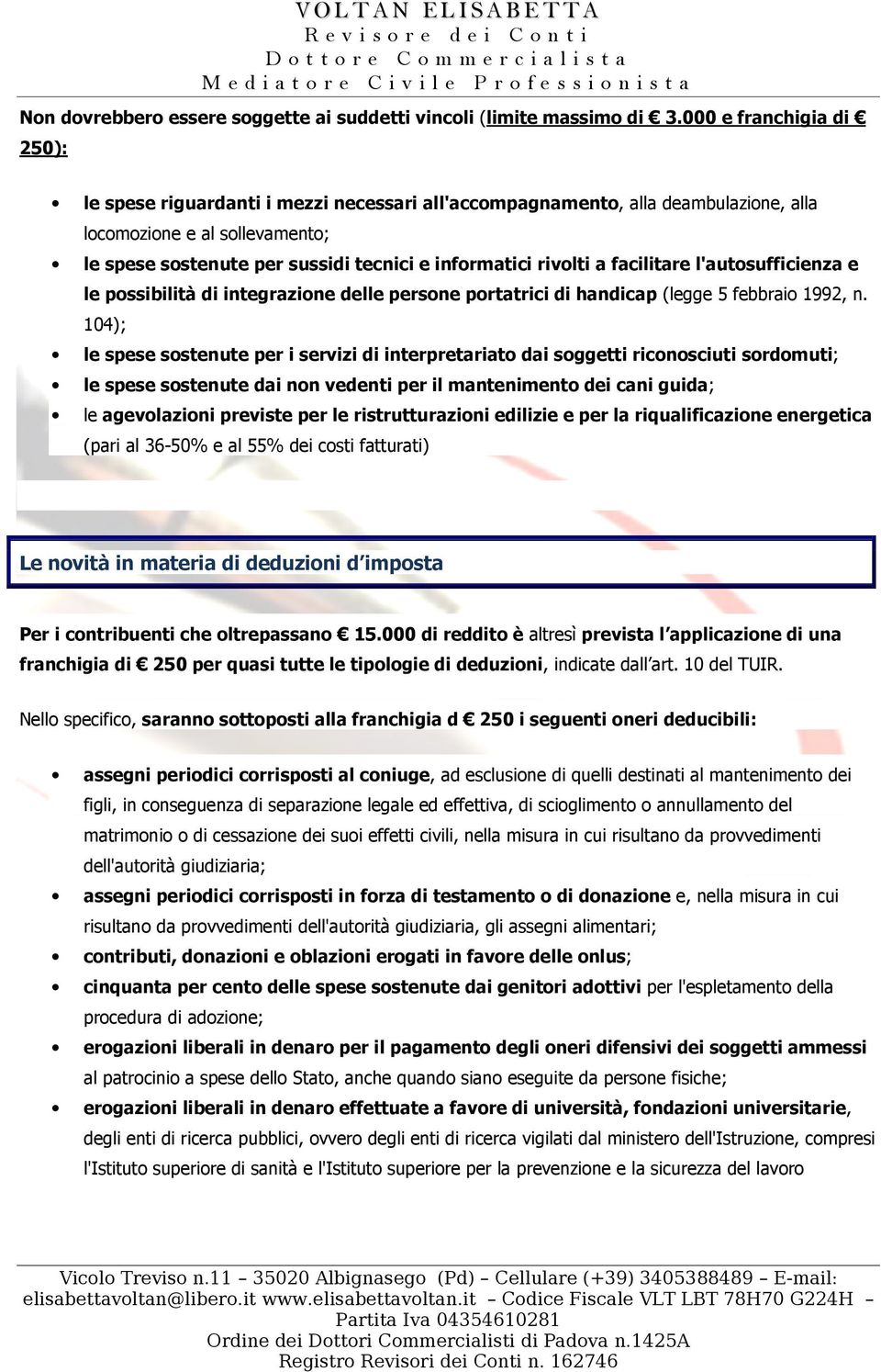 rivolti a facilitare l'autosufficienza e le possibilità di integrazione delle persone portatrici di handicap (legge 5 febbraio 1992, n.