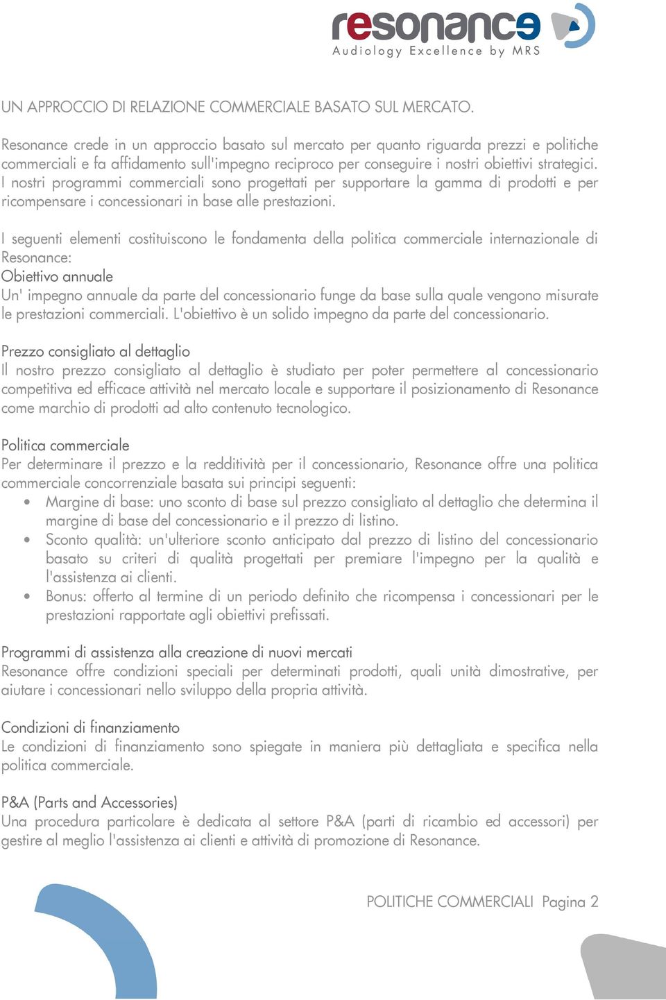 I nostri programmi commerciali sono progettati per supportare la gamma di prodotti e per ricompensare i concessionari in base alle prestazioni.