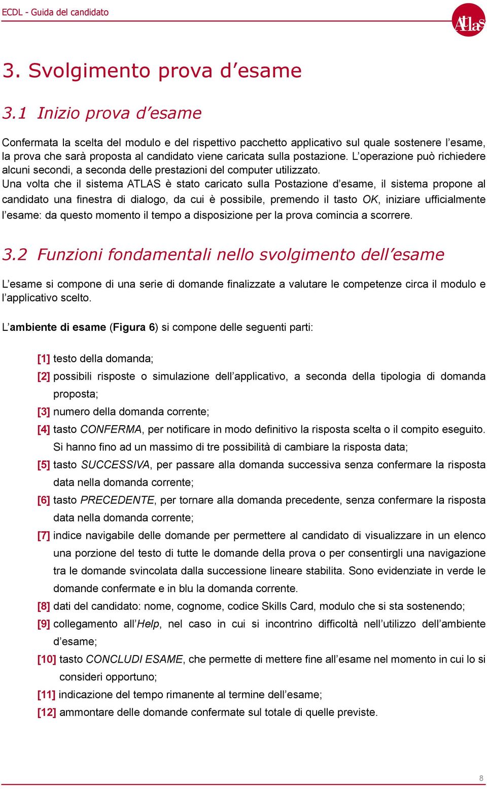 L operazione può richiedere alcuni secondi, a seconda delle prestazioni del computer utilizzato.