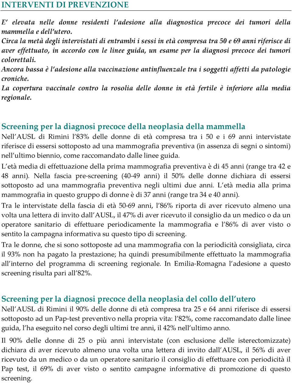 colorettali. Ancora bassa è l adesione alla vaccinazione antinfluenzale tra i soggetti affetti da patologie croniche.