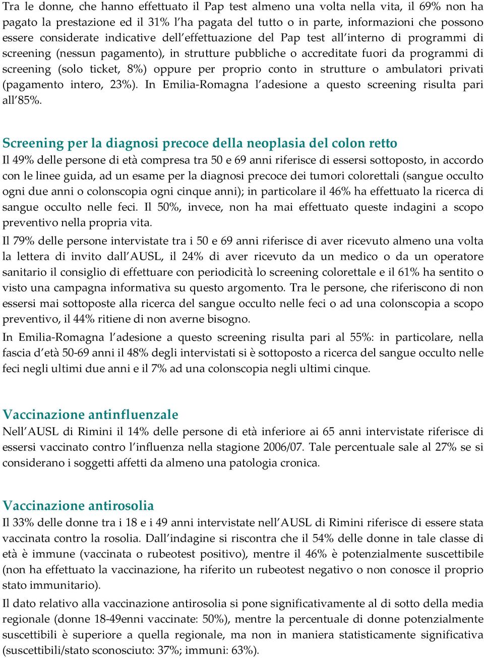 proprio conto in strutture o ambulatori privati (pagamento intero, 23%). In Emilia-Romagna l adesione a questo screening risulta pari all 85%.