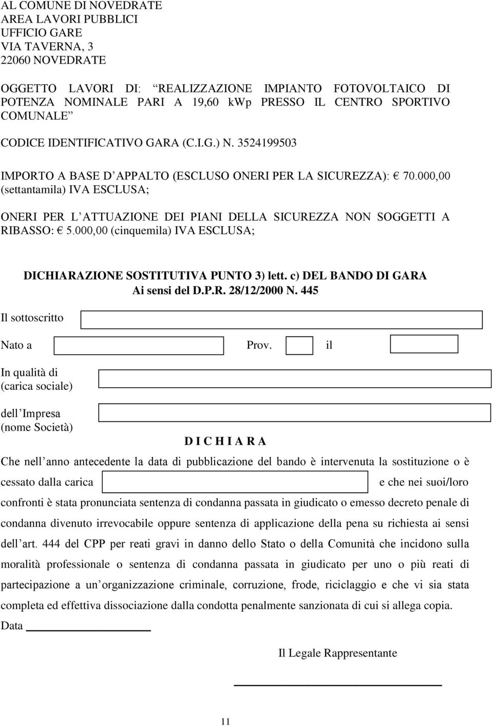 nei suoi/loro confronti è stata pronunciata sentenza di condanna passata in giudicato o emesso decreto penale di condanna divenuto irrevocabile oppure sentenza di applicazione della pena su richiesta