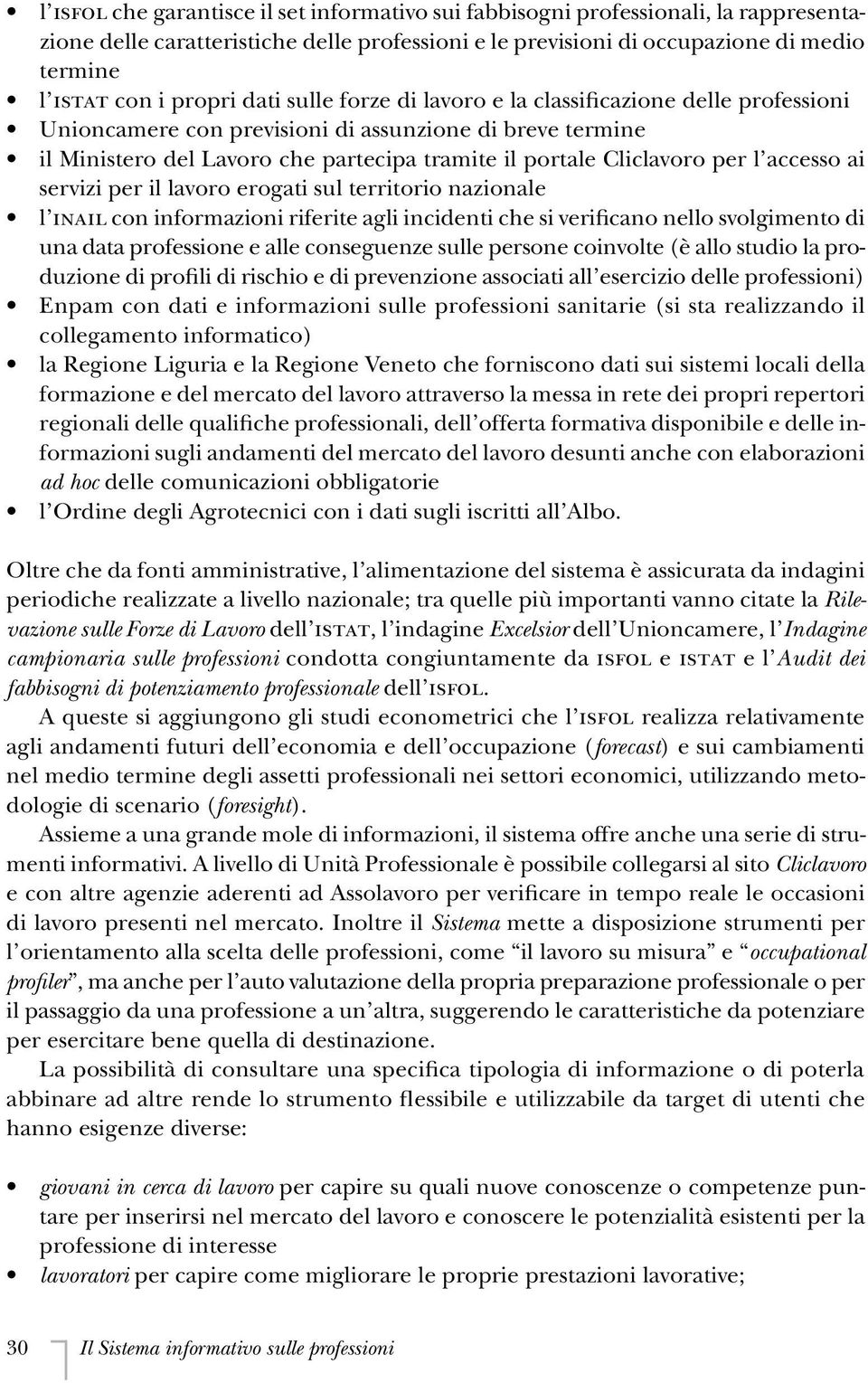 per l accesso ai servizi per il lavoro erogati sul territorio nazionale l inail con informazioni riferite agli incidenti che si verificano nello svolgimento di una data professione e alle conseguenze