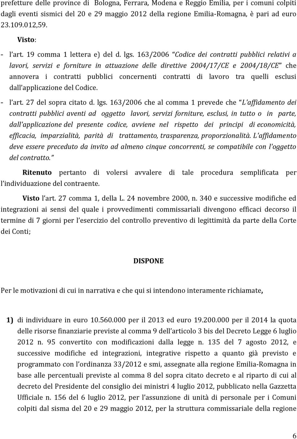 163/2006 Codice dei contratti pubblici relativi a lavori, servizi e forniture in attuazione delle direttive 2004/17/CE e 2004/18/CE che annovera i contratti pubblici concernenti contratti di lavoro