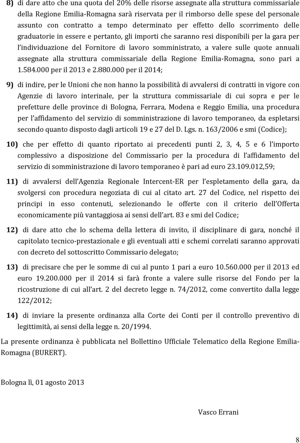 somministrato, a valere sulle quote annuali assegnate alla struttura commissariale della Regione Emilia-Romagna, sono pari a 1.584.000 per il 2013 e 2.880.