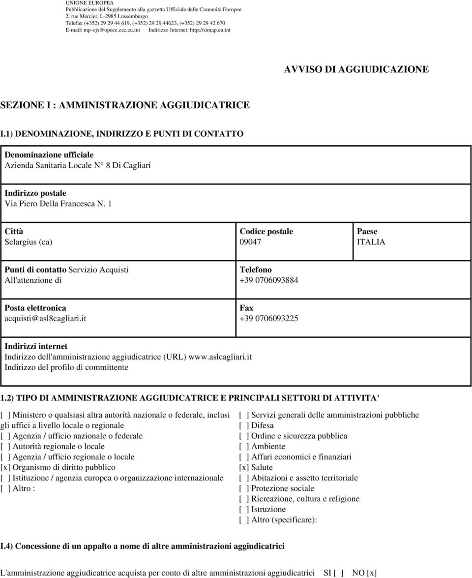 1) DENOMINAZIONE, INDIRIZZO E PUNTI DI CONTATTO Azienda Sanitaria Locale N 8 Di Cagliari Indirizzo postale Via Piero Della Francesca N.