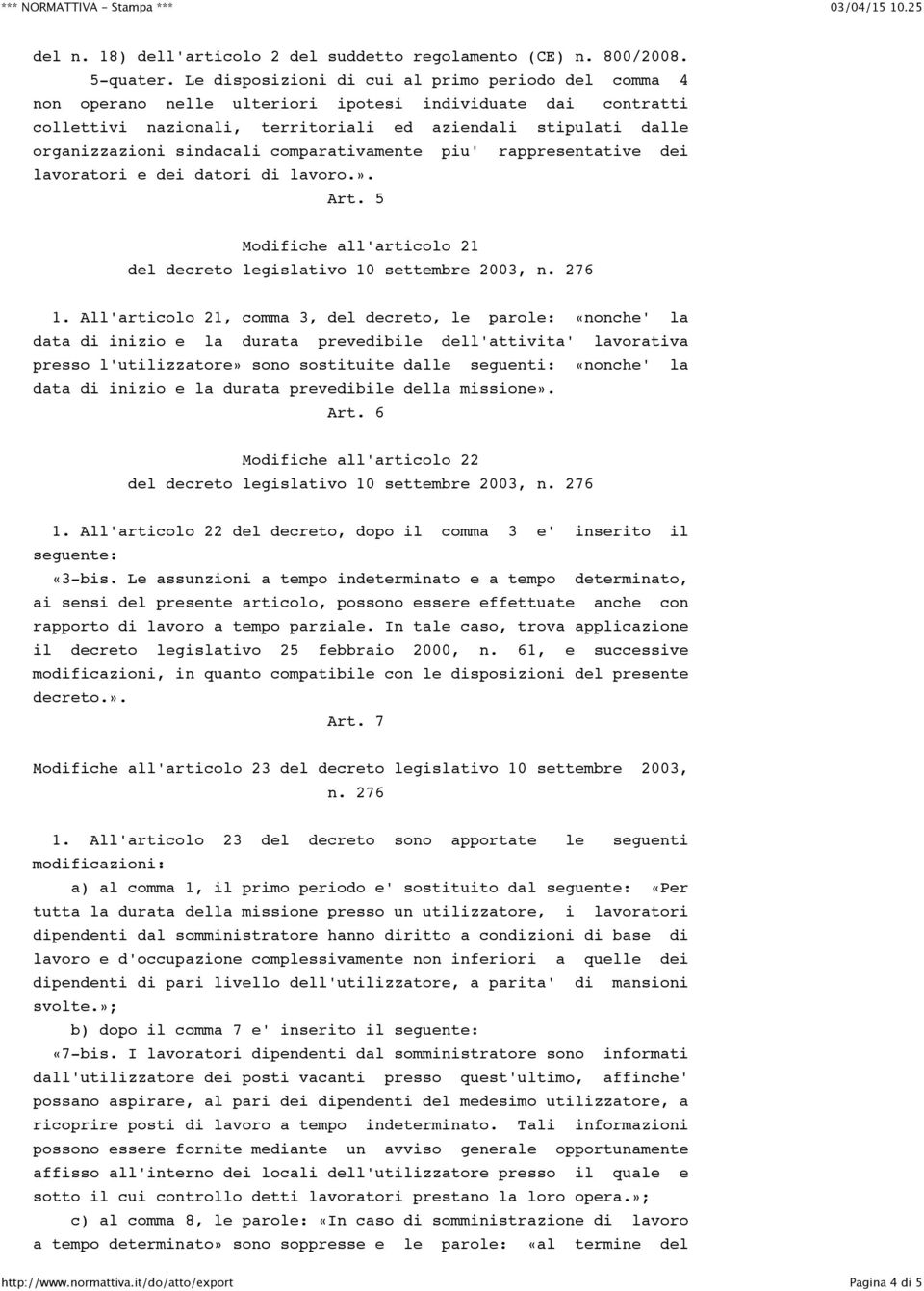 sindacali comparativamente piu' rappresentative dei lavoratori e dei datori di lavoro.». Art. 5 Modifiche all'articolo 21 1.