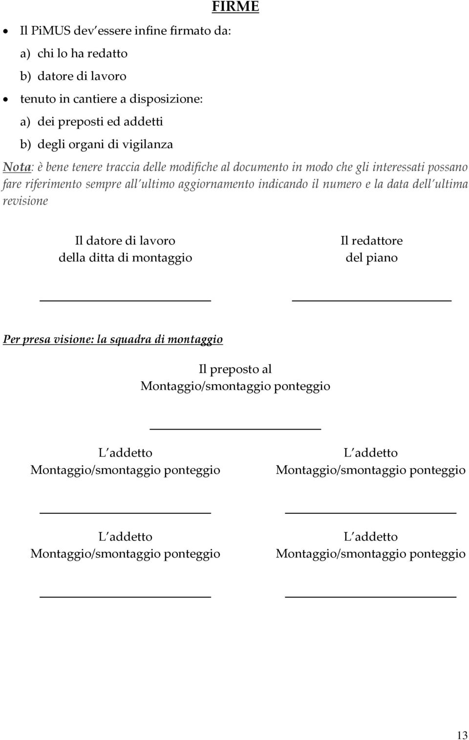 data dell ultima revisione Il datore di lavoro della ditta di montaggio Il redattore del piano Per presa visione: la squadra di montaggio Il preposto al Montaggio/smontaggio