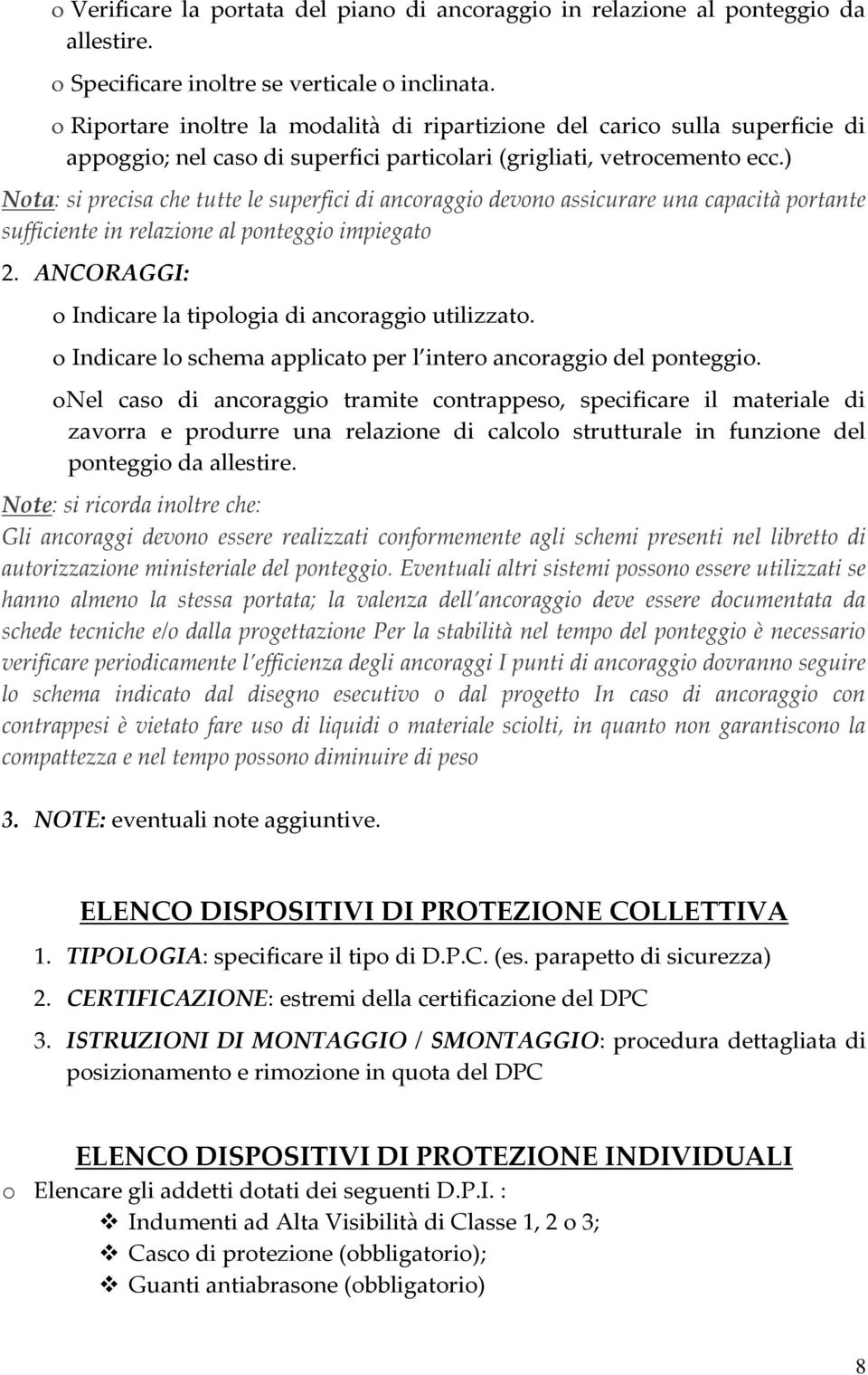 ) Nota: si precisa che tutte le superfici di ancoraggio devono assicurare una capacità portante sufficiente in relazione al ponteggio impiegato 2.