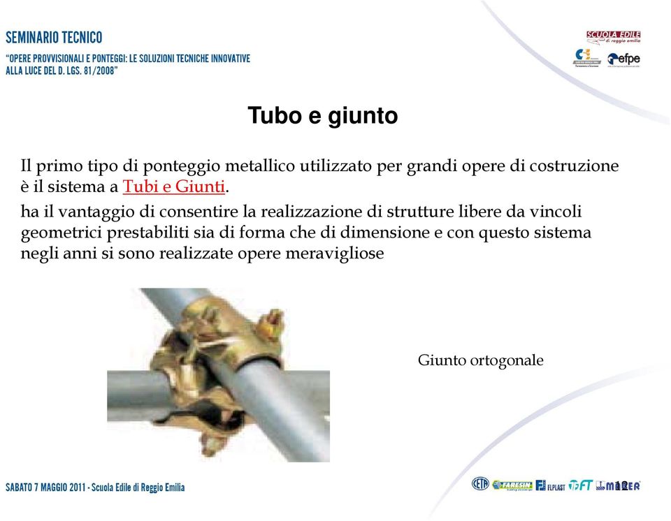 ha il vantaggio di consentire la realizzazione di strutture libere da vincoli