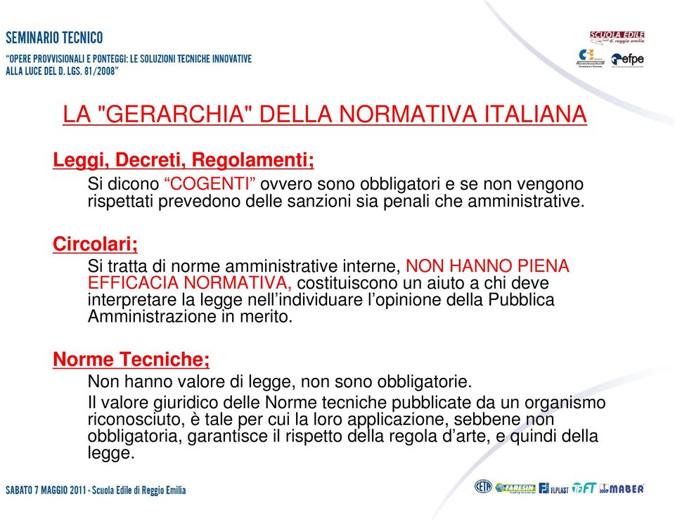 i ti Circolari; Si tratta tt di norme amministrative i ti interne, NON HANNO PIENA EFFICACIA NORMATIVA, costituiscono un aiuto a chi deve interpretare la legge nell individuare