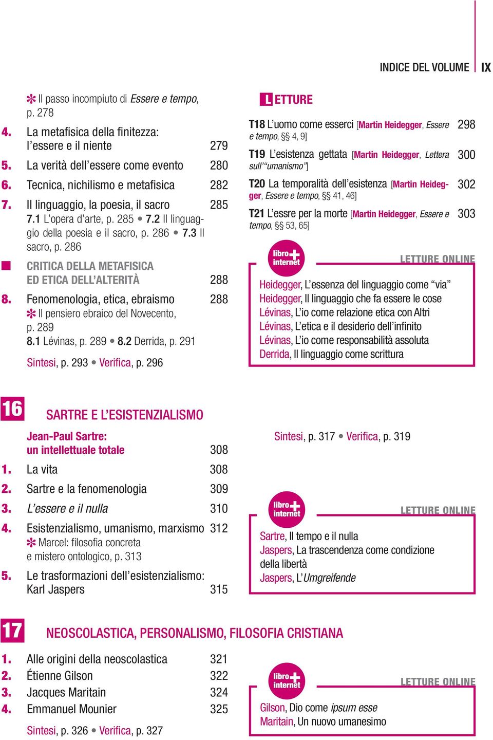 286 CRITICA DELLA METAFISICA ED ETICA DELL ALTERITÀ 288 8. Fenomenologia, etica, ebraismo 288 Il pensiero ebraico del Novecento, p. 289 8.1 Lévinas, p. 289 8.2 Derrida, p. 291 Sintesi, p.