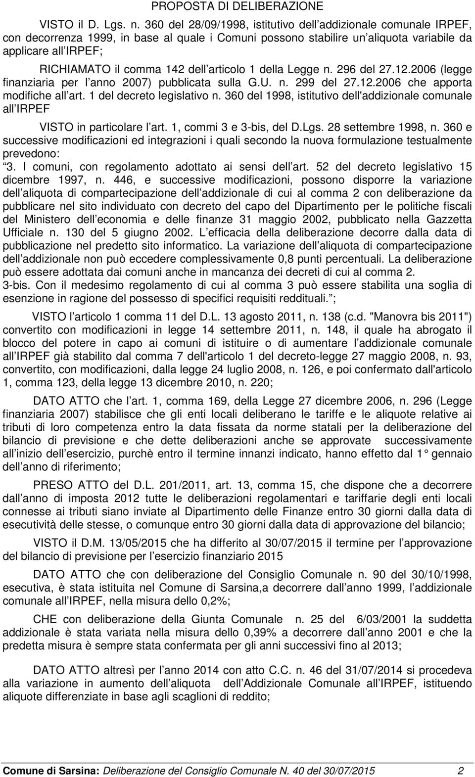 dell articolo 1 della Legge n. 296 del 27.12.2006 (legge finanziaria per l anno 2007) pubblicata sulla G.U. n. 299 del 27.12.2006 che apporta modifiche all art. 1 del decreto legislativo n.