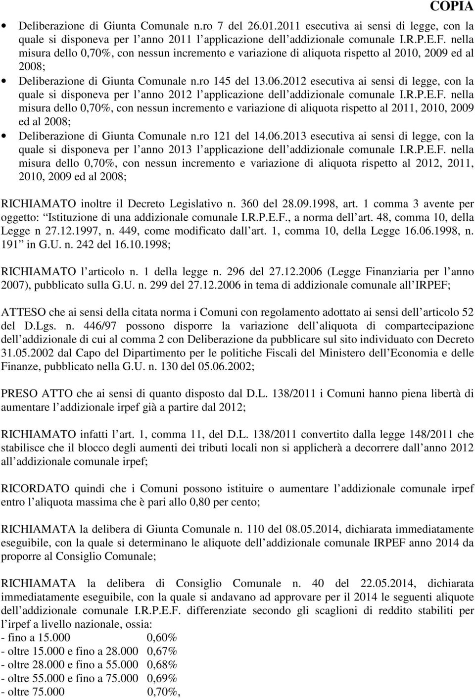 2012 esecutiva ai sensi di legge, con la quale si disponeva per l anno 2012 l applicazione dell addizionale comunale I.R.P.E.F.