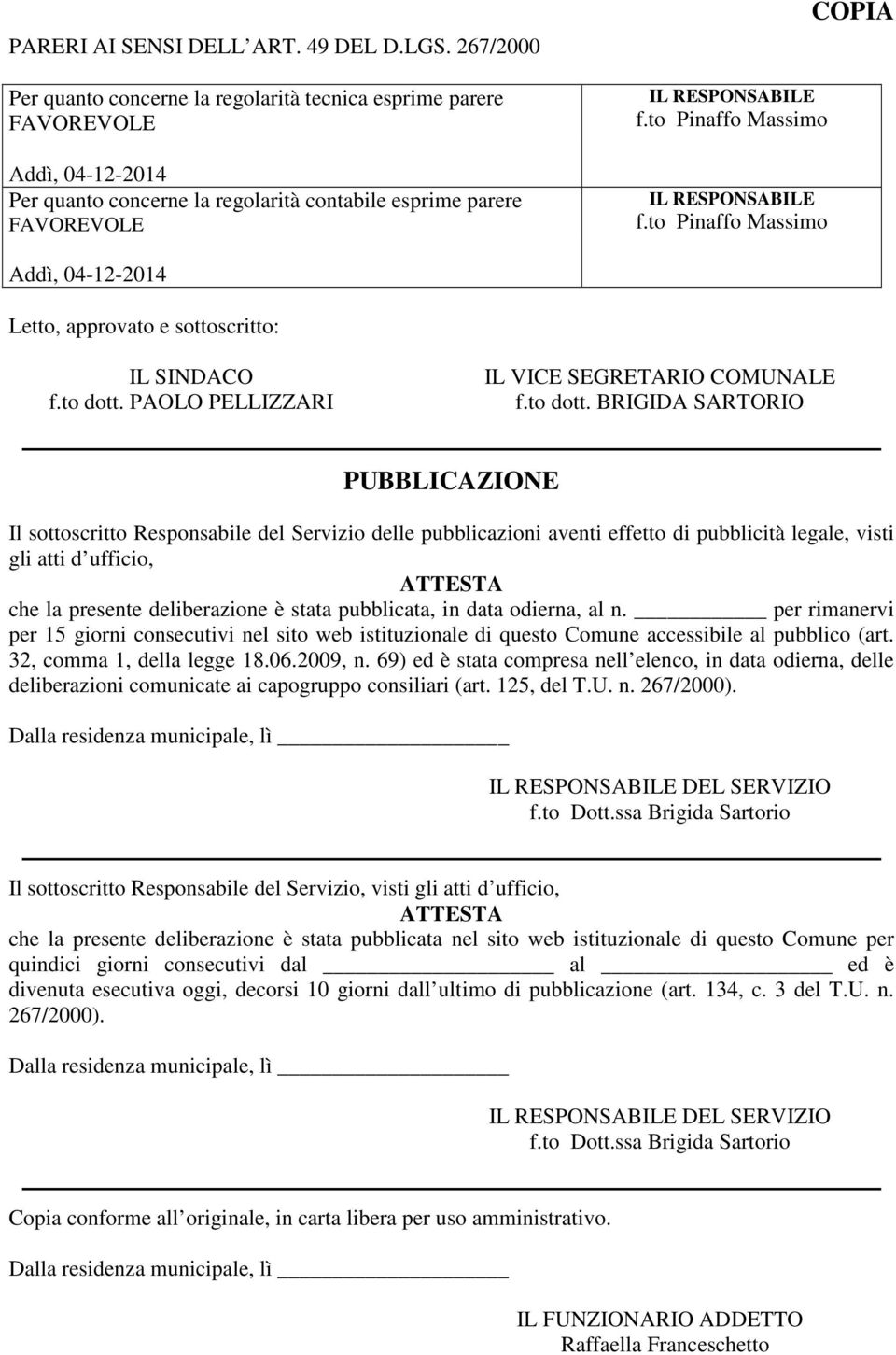 to Pinaffo Massimo IL RESPONSABILE f.to Pinaffo Massimo COPIA Addì, 04-12-2014 Letto, approvato e sottoscritto: IL SINDACO f.to dott.