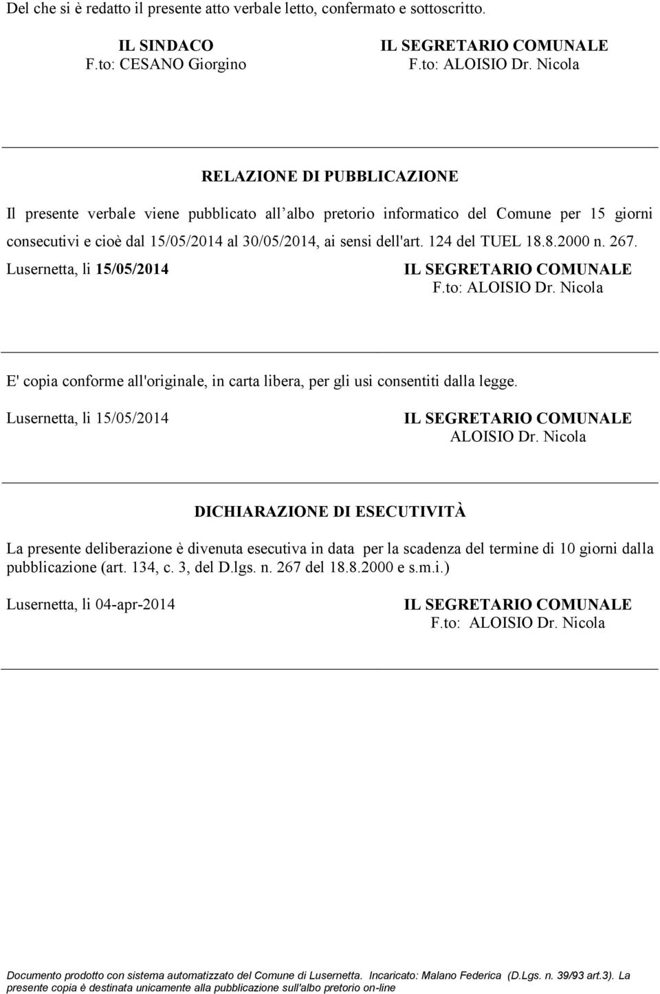 124 del TUEL 18.8.2000 n. 267. Lusernetta, li 15/05/2014 F.to: ALOISIO Dr. Nicola E' copia conforme all'originale, in carta libera, per gli usi consentiti dalla legge.