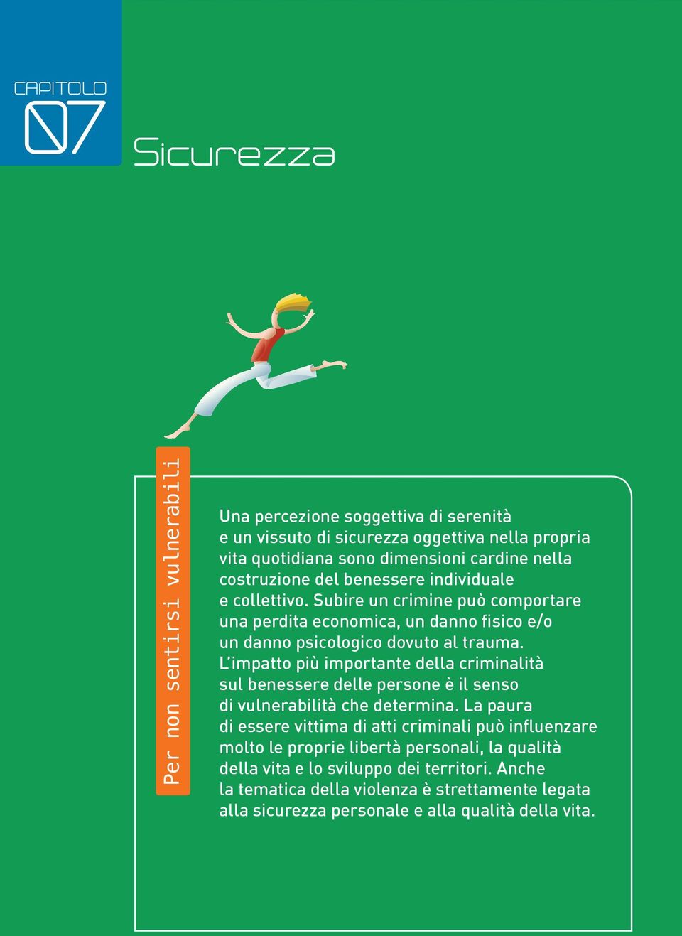 L impatto più importante della criminalità sul benessere delle persone è il senso di vulnerabilità che determina.