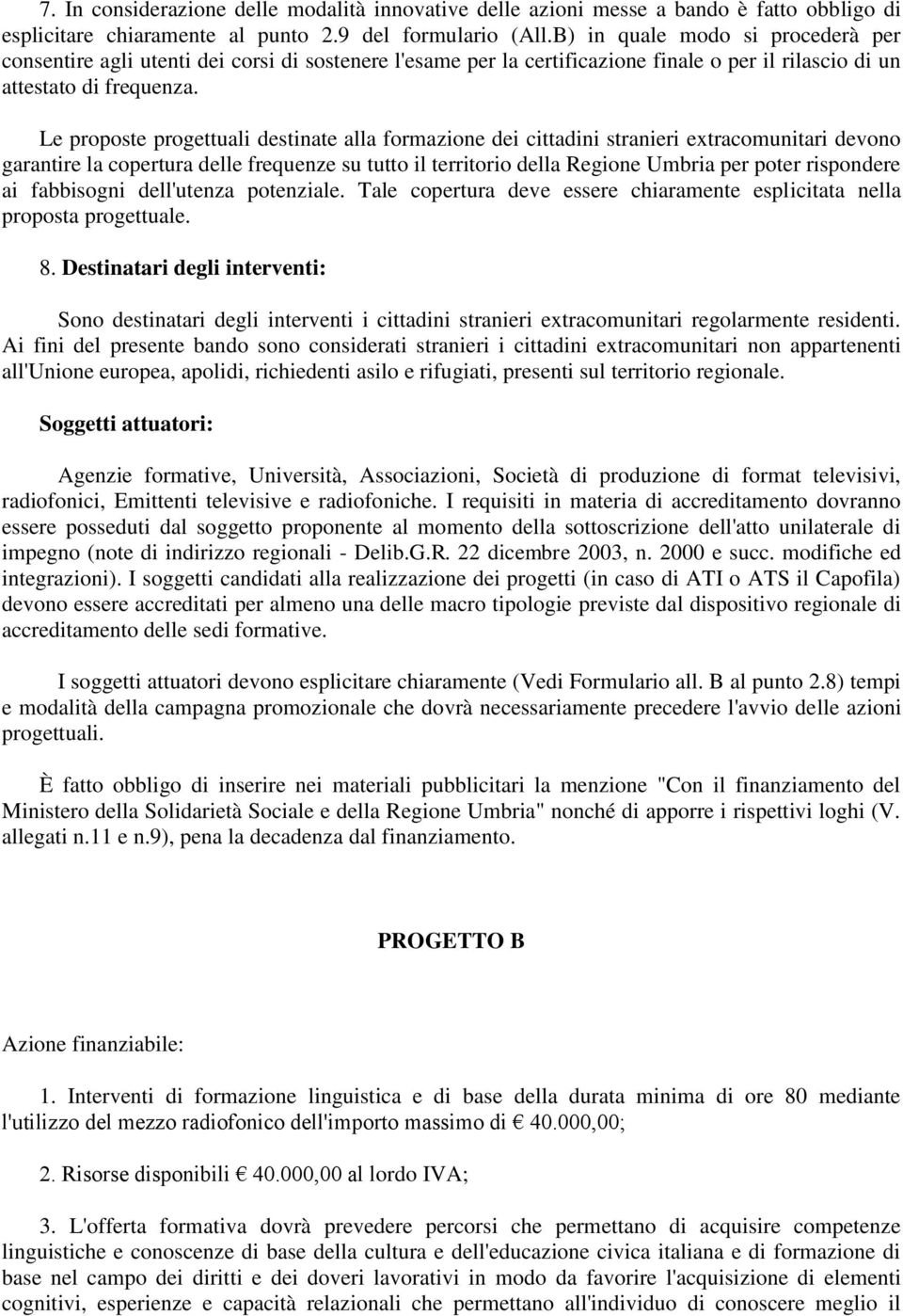 Le proposte progettuali destinate alla formazione dei cittadini stranieri extracomunitari devono garantire la copertura delle frequenze su tutto il territorio della Regione Umbria per poter