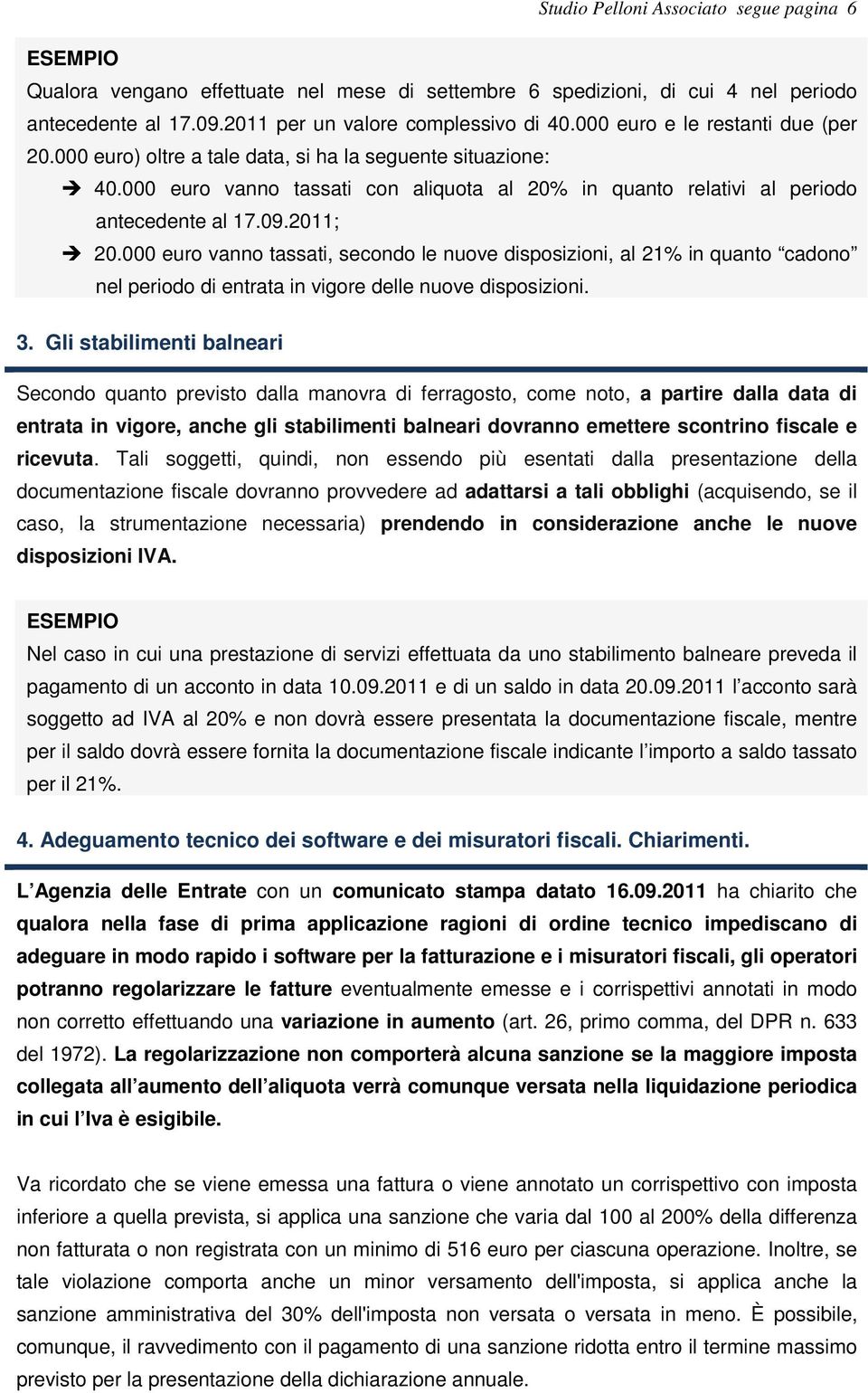 000 euro vanno tassati, secondo le nuove disposizioni, al 21% in quanto cadono nel periodo di entrata in vigore delle nuove disposizioni. 3.