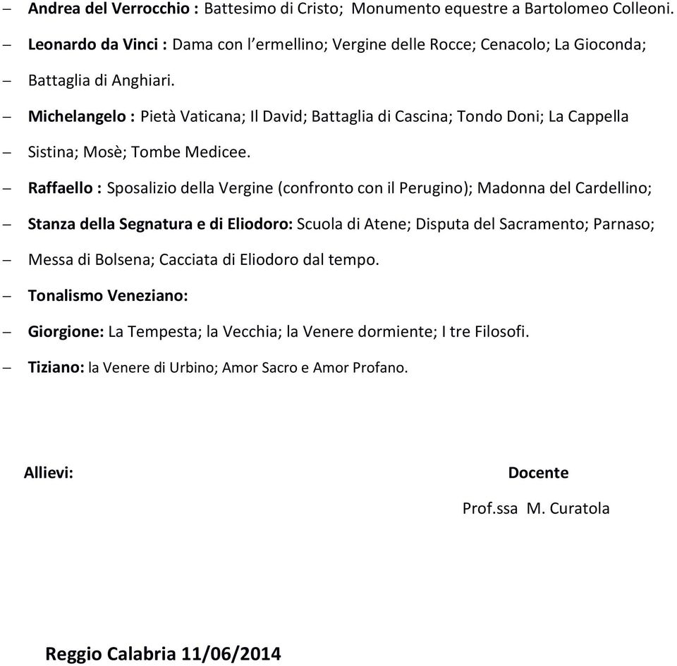 Michelangelo : Pietà Vaticana; Il David; Battaglia di Cascina; Tondo Doni; La Cappella Sistina; Mosè; Tombe Medicee.