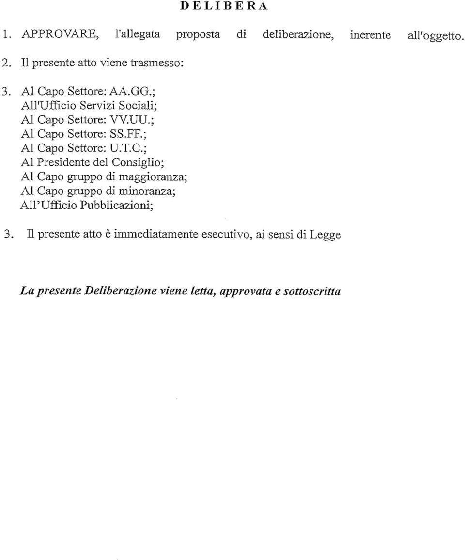 C.; Al Presidente del Consiglio; Al Capo gruppo di maggioranza; Al Capo gruppo di minoranza; All'Ufficio Pubblicazioni; 3.