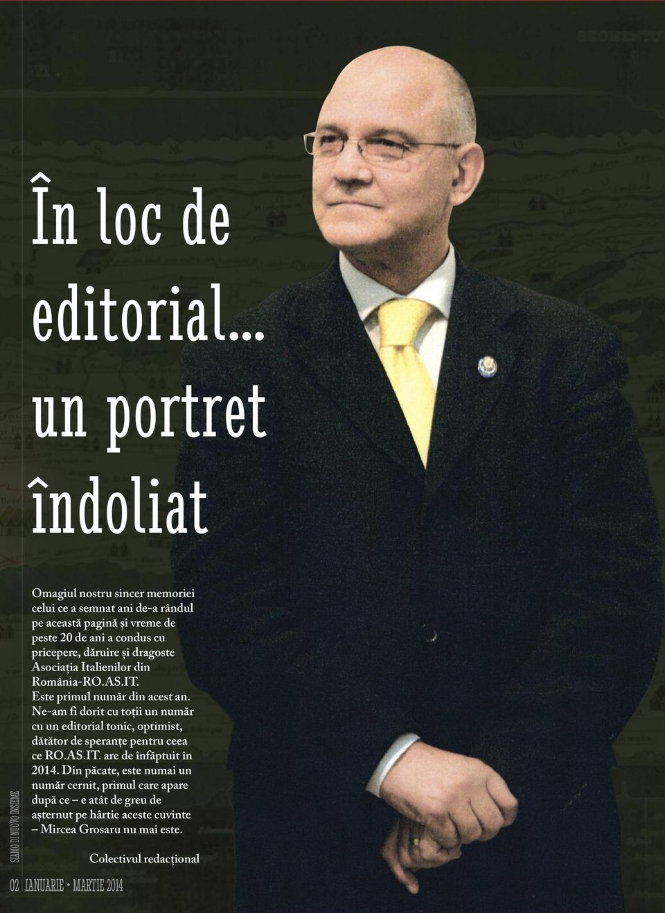 Ne-am fi dorit cu toții un număr cu un editorial tonic, optimist, dătător de speranțe pentru ceea ce RO.AS.IT. are de înfăptuit în 2014.