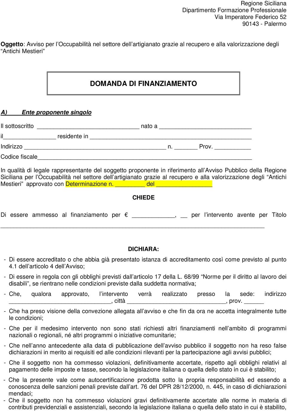 Codice fiscale In qualità di legale rappresentante del soggetto proponente in riferimento all Avviso Pubblico della Regione Siciliana per l Occupabilità nel settore dell artigianato grazie al