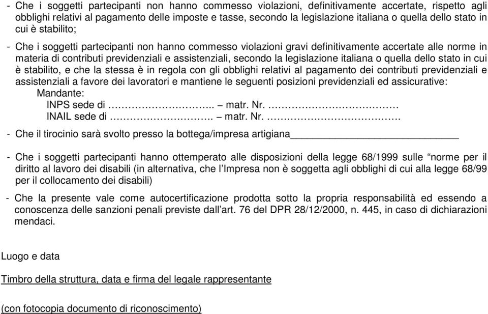 la legislazione italiana o quella dello stato in cui è stabilito, e che la stessa è in regola con gli obblighi relativi al pagamento dei contributi previdenziali e assistenziali a favore dei