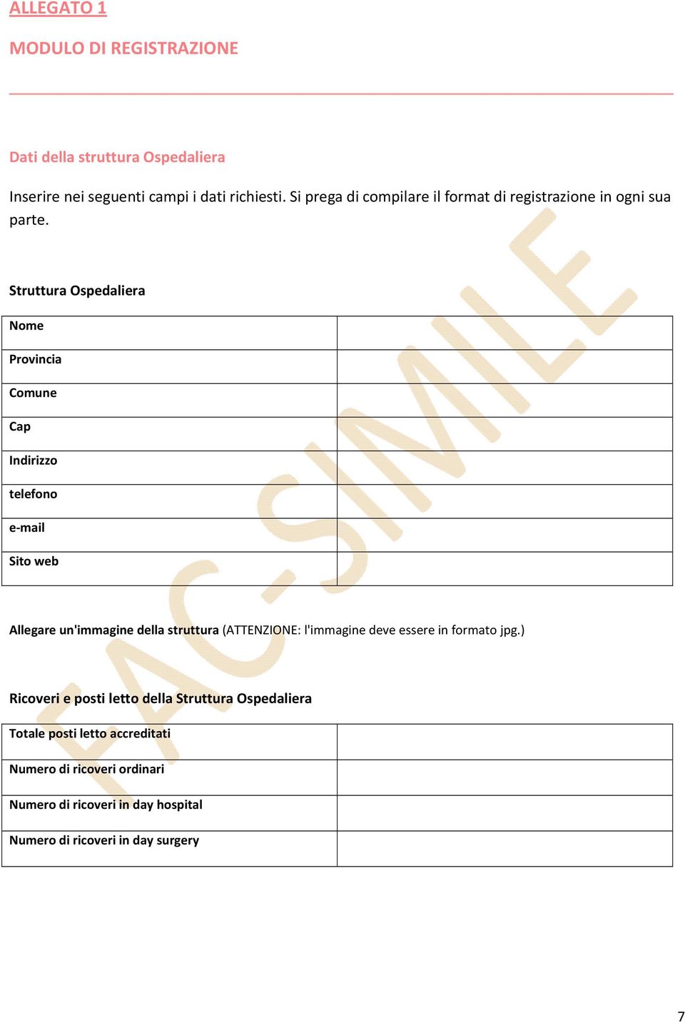 Struttura Ospedaliera Nome Provincia Comune Cap Indirizzo telefono e-mail Sito web Allegare un'immagine della struttura (ATTENZIONE: