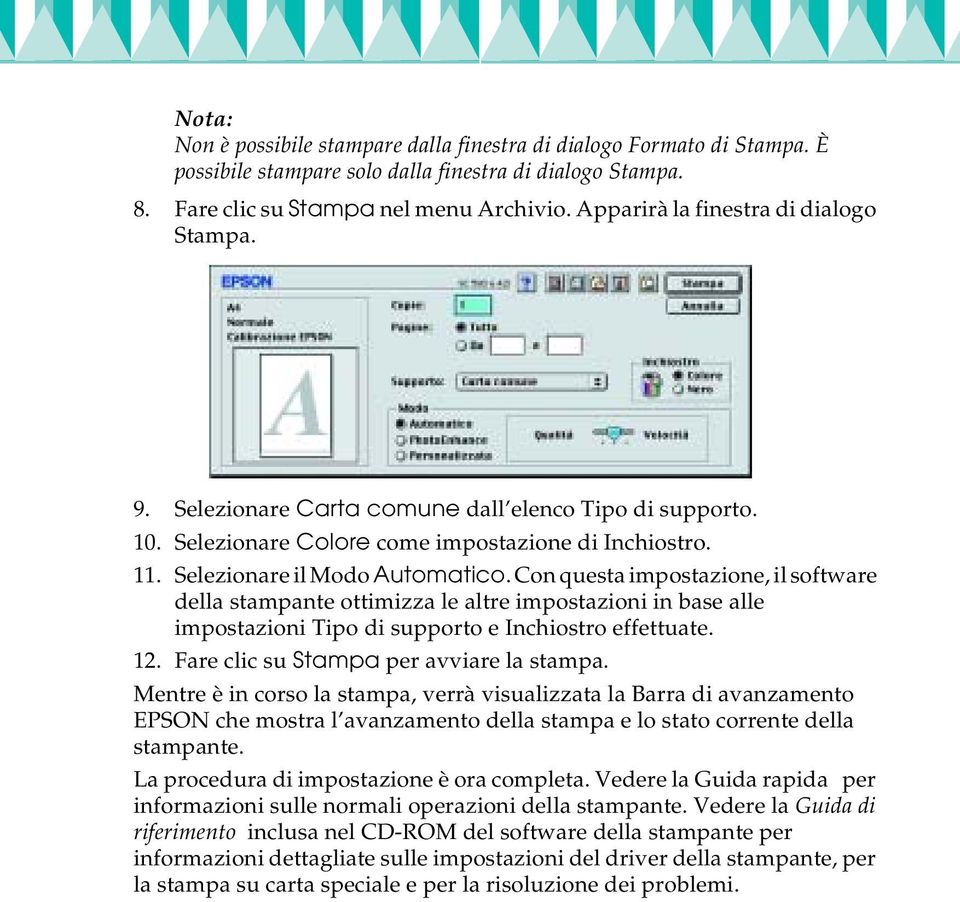 Con questa impostazione, il software della stampante ottimizza le altre impostazioni in base alle impostazioni Tipo di supporto e Inchiostro effettuate. 12. Fare clic su Stampa per avviare la stampa.