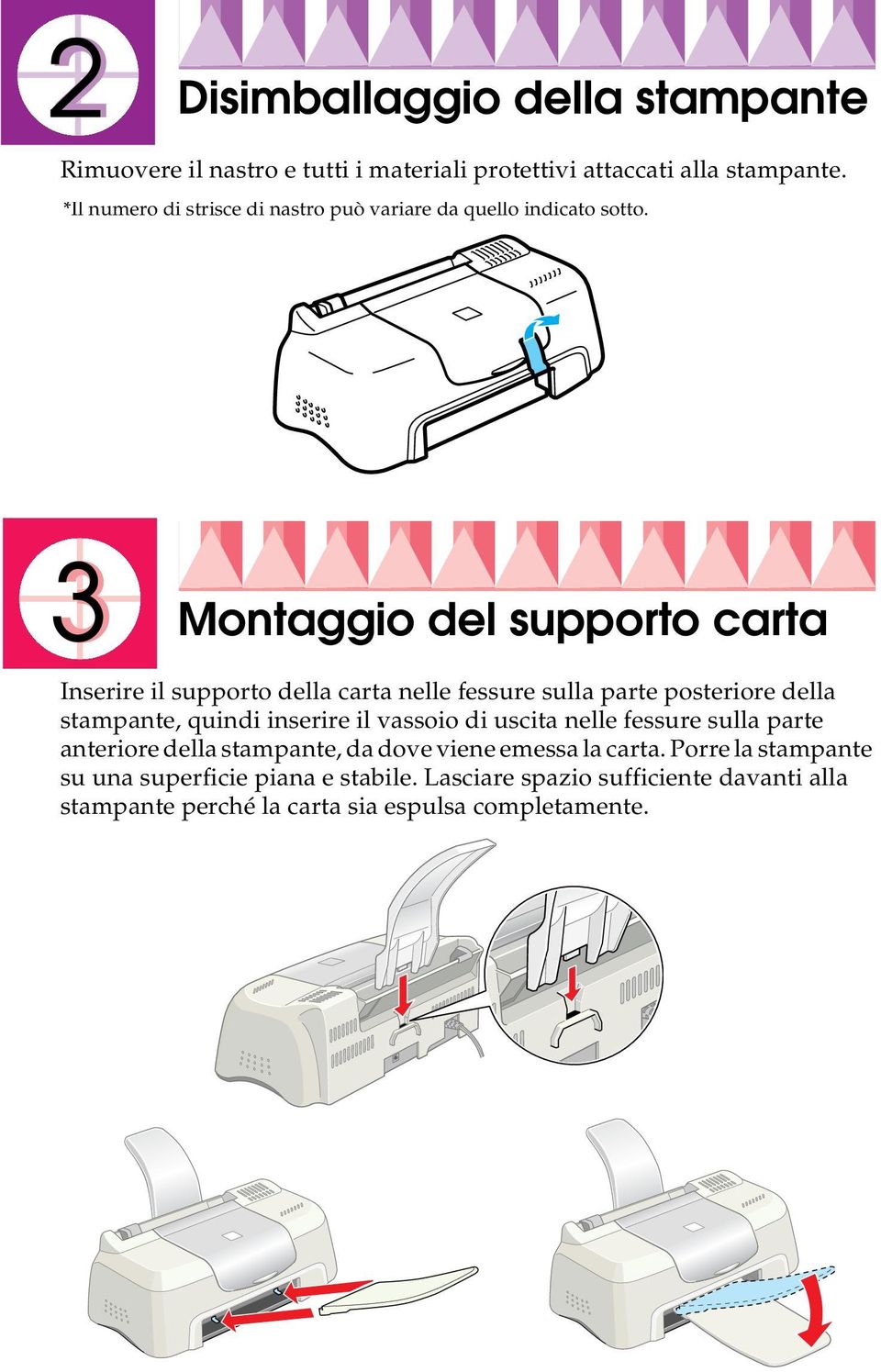 Montaggio del supporto carta Inserire il supporto della carta nelle fessure sulla parte posteriore della stampante, quindi inserire il