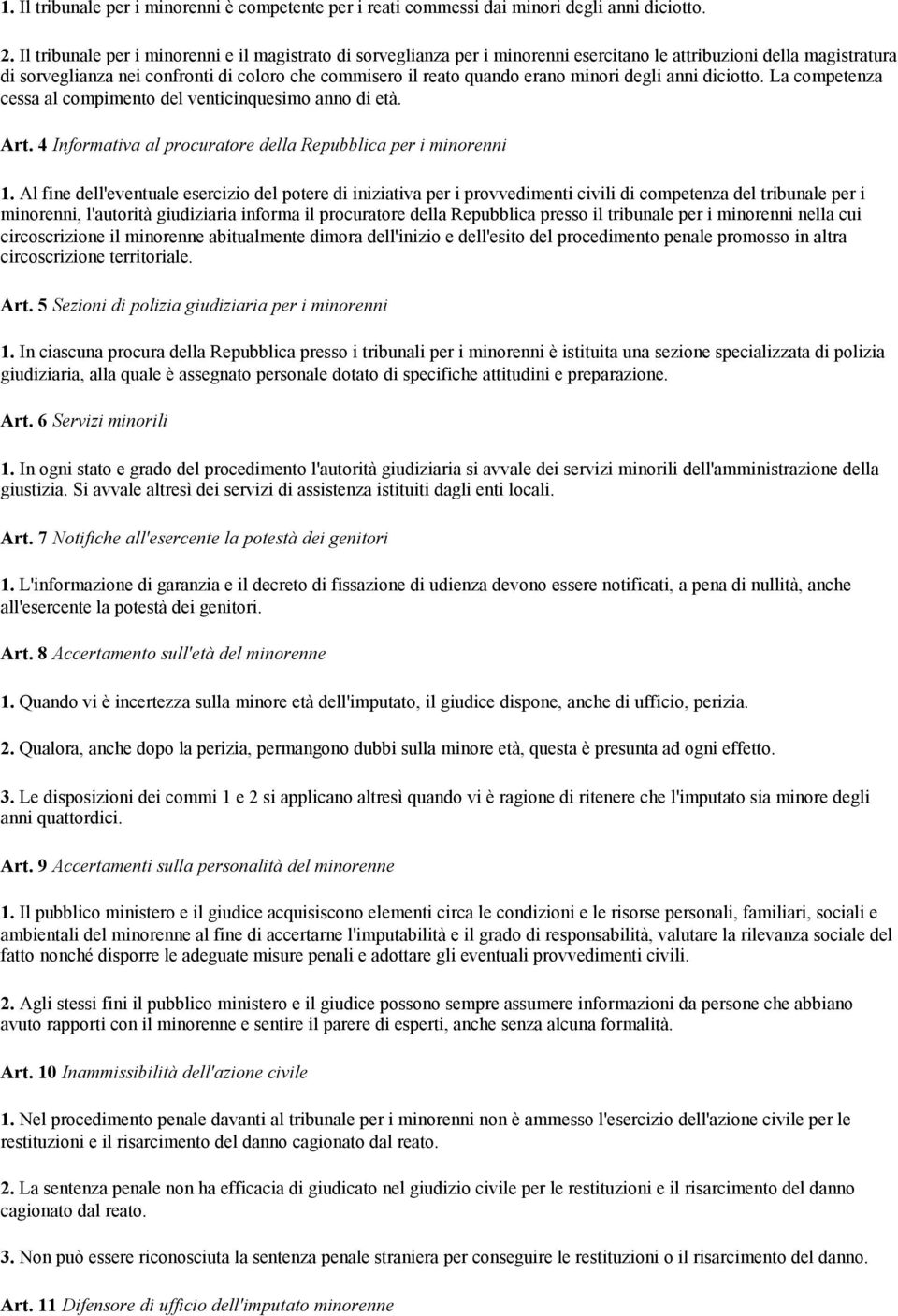 minori degli anni diciotto. La competenza cessa al compimento del venticinquesimo anno di età. Art. 4 Informativa al procuratore della Repubblica per i minorenni 1.