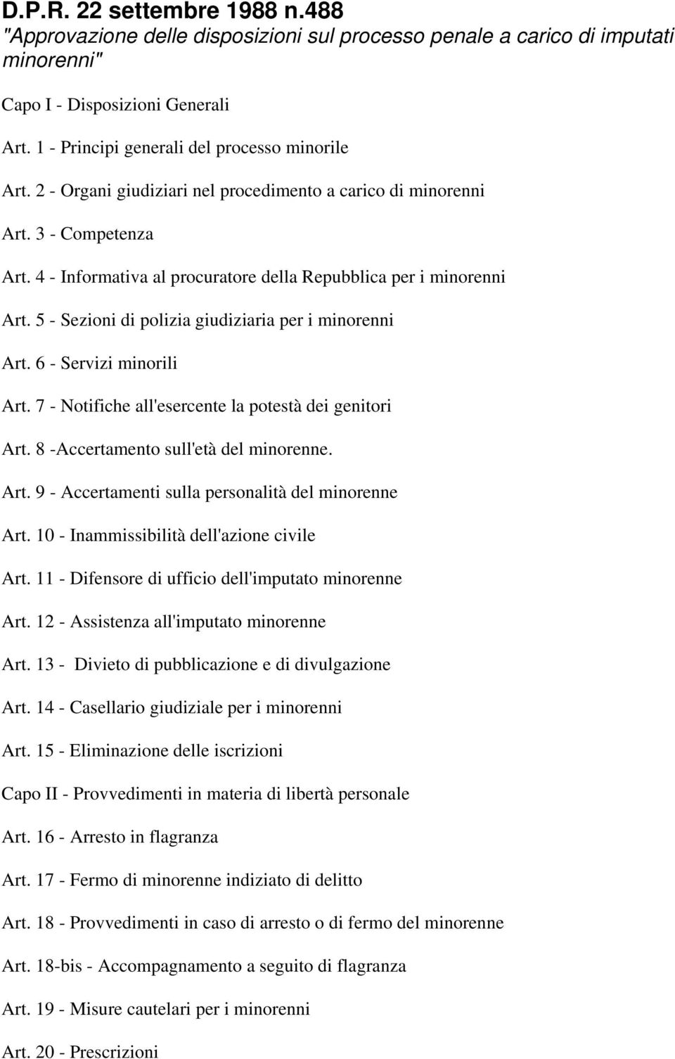 5 - Sezioni di polizia giudiziaria per i minorenni Art. 6 - Servizi minorili Art. 7 - Notifiche all'esercente la potestà dei genitori Art. 8 -Accertamento sull'età del minorenne. Art. 9 - Accertamenti sulla personalità del minorenne Art.