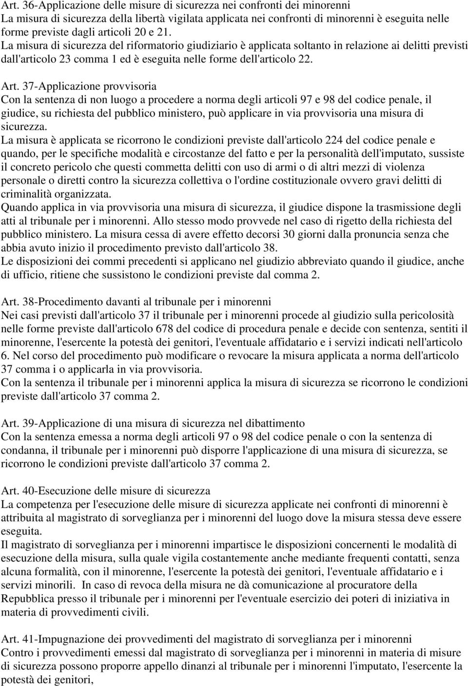 37-Applicazione provvisoria Con la sentenza di non luogo a procedere a norma degli articoli 97 e 98 del codice penale, il giudice, su richiesta del pubblico ministero, può applicare in via